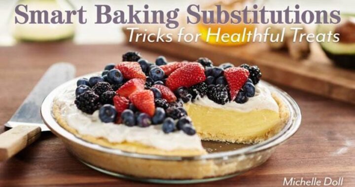 Smart Baking Substitutions: Tricks for Healthful Treats